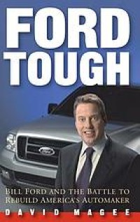 Ford tough : Bill Ford and the battle to rebuild America's automaker