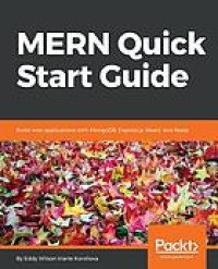 MERN quick start guide : build web applications with MongoDB, Express.js, React, and Node