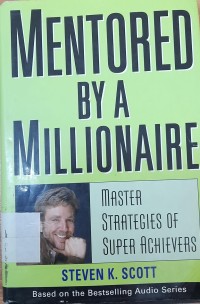 Mentored by a Millionaire : Mater Strategies of super Achievers