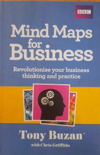 Mind Maps For Business  : revolutionise your business thinking and practice