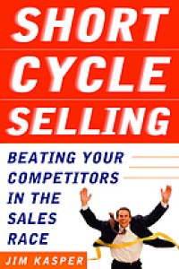 Short cycle selling : beating your competitors in the sales race