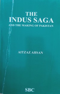 The Indus Saga And the Making of Pakistan