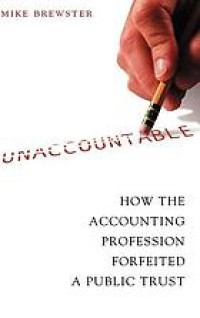 Unaccountable : how the accounting profession forfeited a public trust