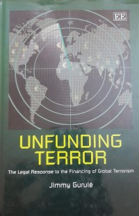 Unfunding terror : the legal response to the financing of global terrorism