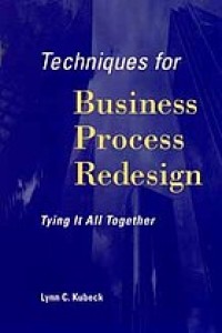 Techniques for business process redesign : tying it all together